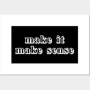 make it make sense Posters and Art